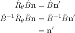 $$ \begin{align}
\hat{R}_\theta\hat{B}\mathbf{n} &= \hat{B}\mathbf{n}' \\
\hat{B}^{-1}\hat{R}_\theta\hat{B}\mathbf{n} &= \hat{B}^{-1}\hat{B}\mathbf{n}' \\
&= \mathbf{n}'
\end{align} $$