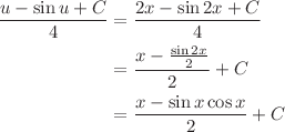 $$ \begin{align}
\frac{u - \sin{u} + C}{4} &= \frac{2x - \sin{2x} + C}{4} \\
 &= \frac{x - \frac{\sin{2x}}{2}}{2} + C \\
 &= \frac{x - \sin{x}\cos{x}}{2} + C
\end{align} $$